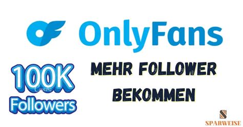 onlyfans follower bekommen|Start, Grow And Promote Your OnlyFans